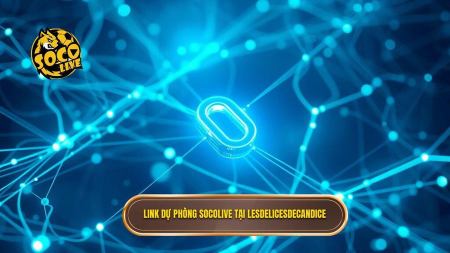 Link dự phòng Socolive: Giải pháp xem bóng đá đỉnh cao không lo bị chặn 2 Đặc điểm nổi bật của Link dự phòng Socolive tại lesdelicesdecandice.com