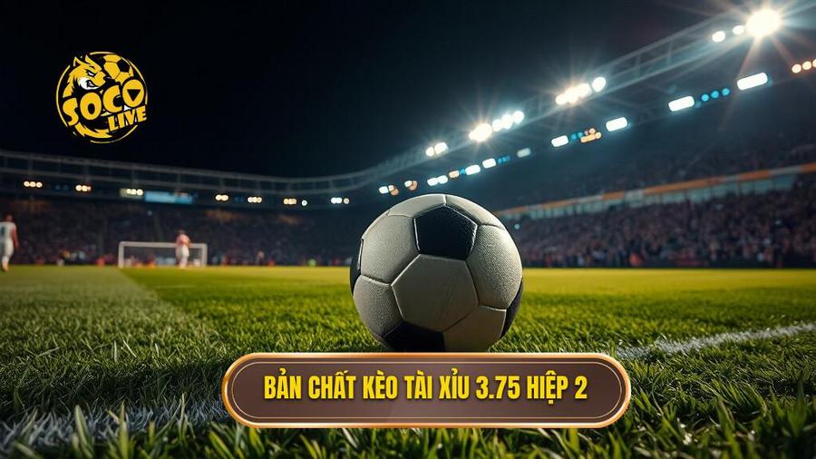 Kèo tài xỉu 3.75 hiệp 2: Phân tích chuyên sâu và chiến thuật cá cược đỉnh cao 1 Hiểu rõ bản chất kèo tài xỉu 3.75 hiệp 2