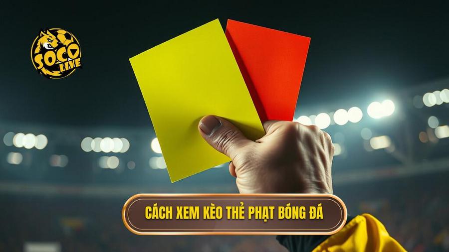 Bí quyết chọn kèo thẻ phạt: Nghệ thuật đọc trận đấu từ góc nhìn chuyên gia 1 Hiểu đúng về kèo thẻ phạt trong cá cược bóng đá