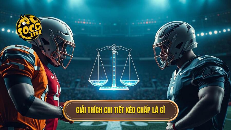 Kèo chấp là gì? Phân tích chi tiết và bí quyết chinh phục kèo châu Á cùng SOCOLIVE 1 1. Giải thích chi tiết kèo chấp là gì