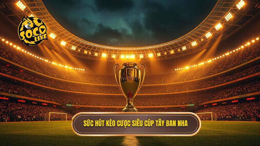 Kèo cược siêu cúp Tây Ban Nha: Phân tích chuyên sâu và kinh nghiệm chiến thắng 1 1. Sức hút kèo cược siêu cúp Tây Ban Nha