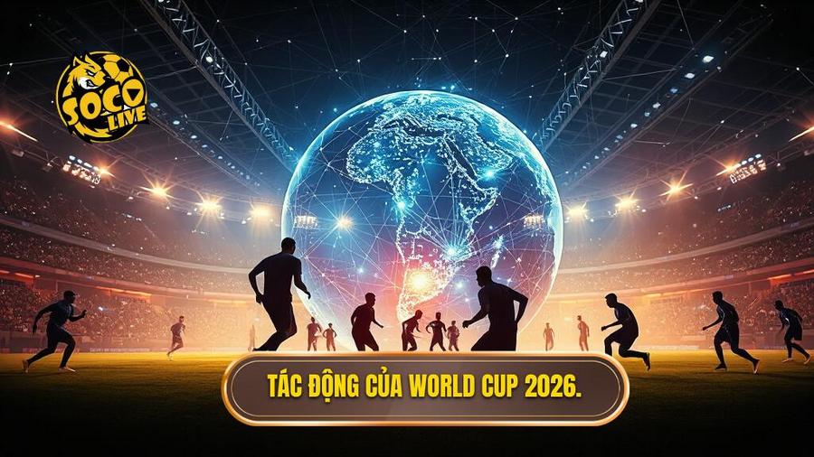 World Cup 2026: Kỷ Nguyên Mới Của Bóng Đá Thế Giới Và Những Thay Đổi Lịch Sử 3 3. Tác động của World Cup 2026.
