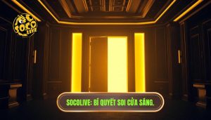 Cách nhận biết cửa sáng: Bí quyết soi kèo "đánh đâu thắng đó" từ chuyên gia